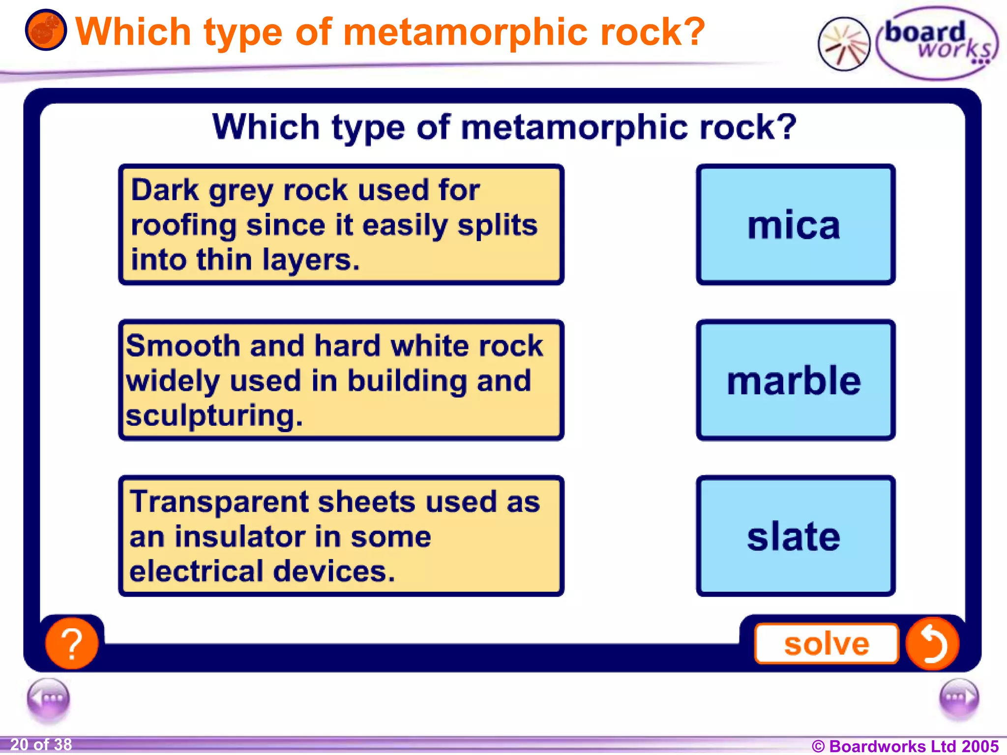 © Boardworks Ltd 20041 of 20 © Boardworks Ltd 200520 of 38
Which type of metamorphic rock?
 