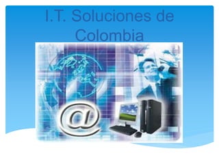 I.T. Soluciones de
Colombia
 