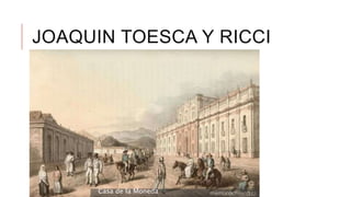 JOAQUIN TOESCA Y RICCI
Casa de la Moneda
 