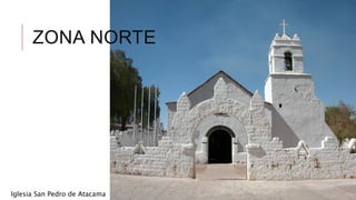 ZONA NORTE
Iglesia San Pedro de Atacama
 