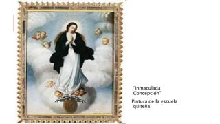 “Inmaculada
Concepción”
Pintura de la escuela
quiteña
 