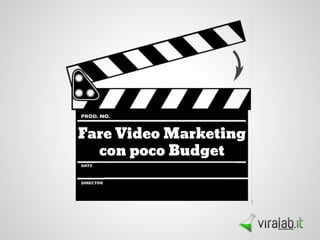 Fare Video Marketing
con poco Budget
 