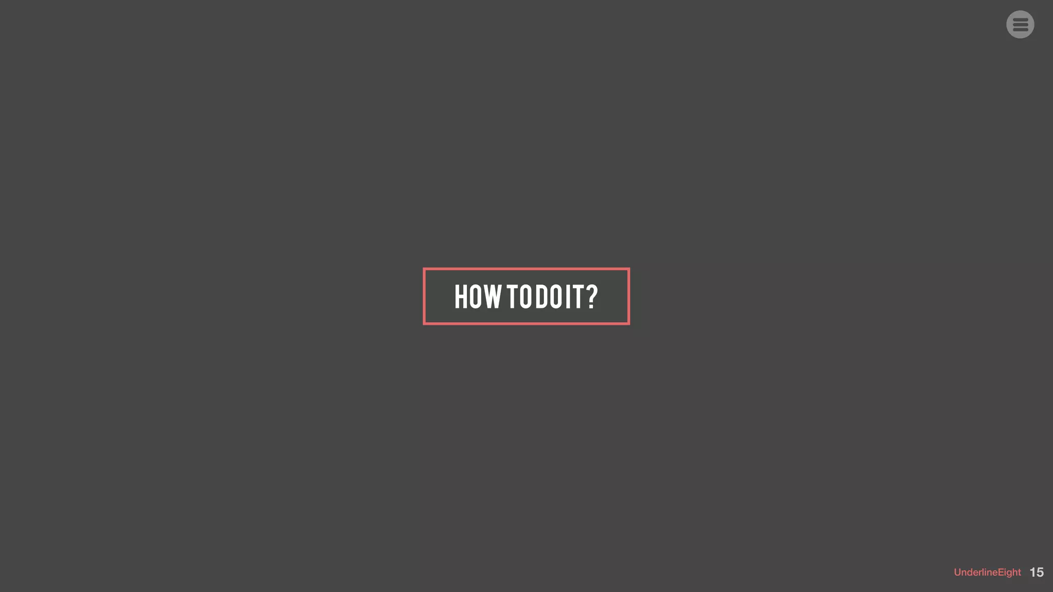 UnderlineEight
Howtodoit?
15
 