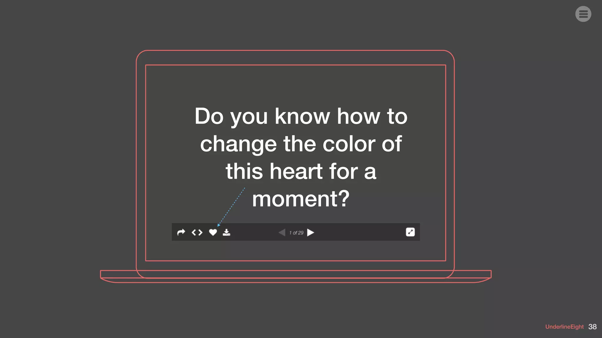 UnderlineEight
Do you know how to
change the color of
this heart for a
moment?
38
 