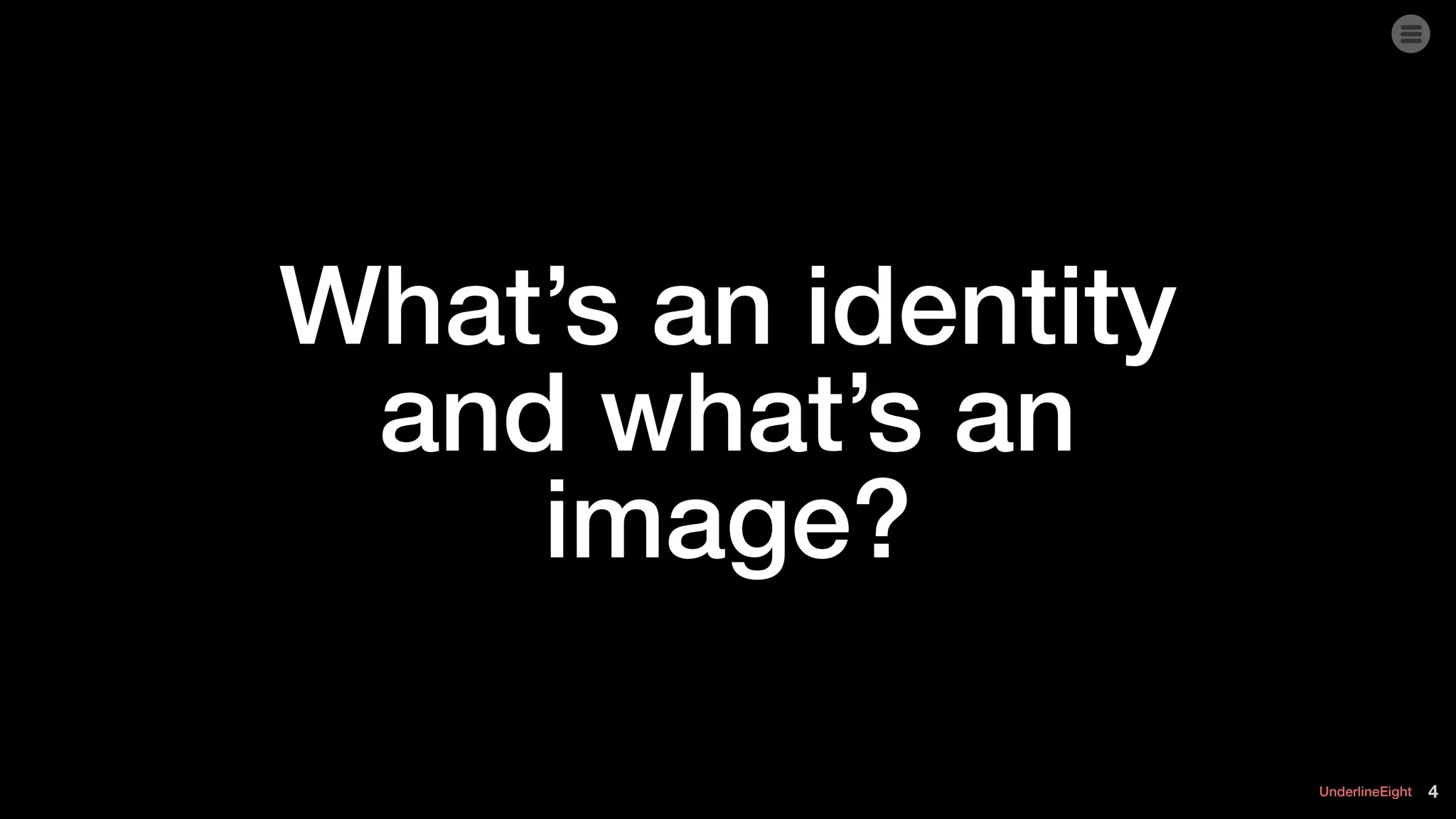 UnderlineEight 4
What’s an identity
and what’s an
image?
 