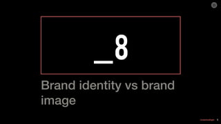 UnderlineEight
_8
1
Brand identity vs brand
image
 