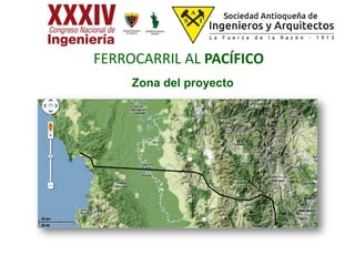 Zona del proyecto
FERROCARRIL AL PACÍFICO
 