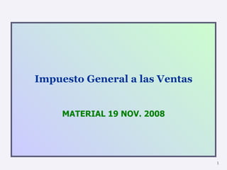 Impuesto General a las Ventas MATERIAL 19 NOV. 2008 