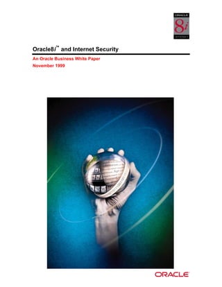 Oracle8i™ and Internet Security 
An Oracle Business White Paper 
November 1999 
 