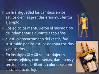 No en todos los sitios el pudor afecta a las mismas partes del cuerpo y existen muchos grupos en los que tanto hombres como mujeres están desnudos o apenas cubiertos.Algunos autores concluyen que el vestido surgió como un mecanismo para DESPERTAR el interés sexual, y no como se creía para reprimirla; al esconder ciertas partes del cuerpo, las ropas son una provocación, despiertan la imaginación y la curiosidad.