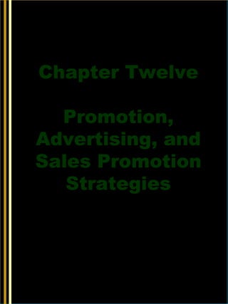 12-1
Chapter Twelve
Promotion,
Advertising, and
Sales Promotion
Strategies
McGraw-Hill/Irwin © 2006 The McGraw-Hill Companies, Inc., All Rights Reserved.
 