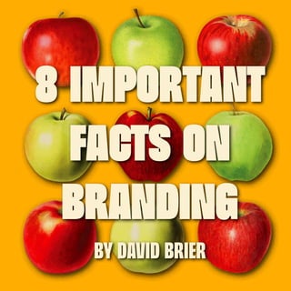 8 IMPORTANT FACTS ON BRANDING by David Brier