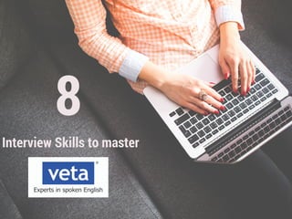 8
Interview Skills to master
 