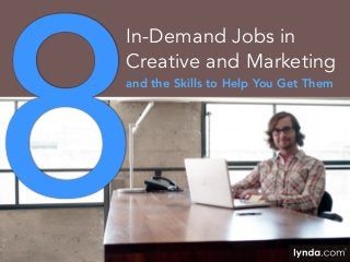 8

In-Demand Jobs in
Creative and Marketing
and the Skills to Help You Get Them

 