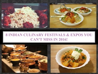 8 INDIAN CULINARY FESTIVALS & EXPOS YOU
CAN'T MISS IN 2016!
 