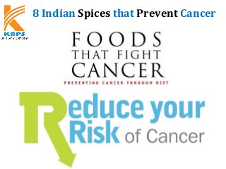 8 Indian Spices that Prevent Cancer
KAPSYSTEM
 