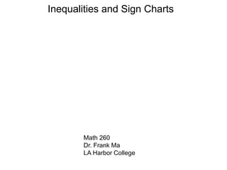 Inequalities and Sign Charts
Math 260
Dr. Frank Ma
LA Harbor College
 