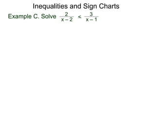 Example C. Solve x – 2
2 <
x – 1
3
Inequalities and Sign Charts
 