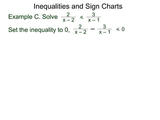 Example C. Solve x – 2
2 <
x – 1
3
Set the inequality to 0, x – 2
2
x – 1
3
< 0
Inequalities and Sign Charts
 