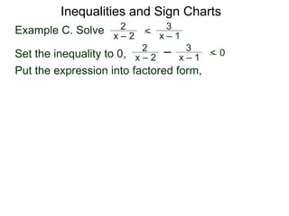 Example C. Solve x – 2
2 <
x – 1
3
Set the inequality to 0, x – 2
2
x – 1
3
< 0
Put the expression into factored form,
Inequalities and Sign Charts
 