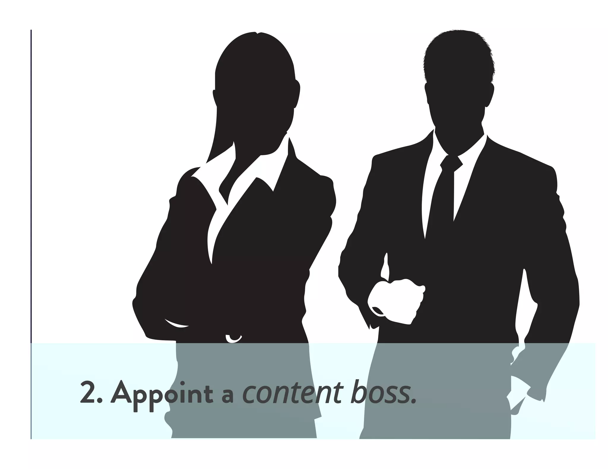2. Appoint a content boss.
 