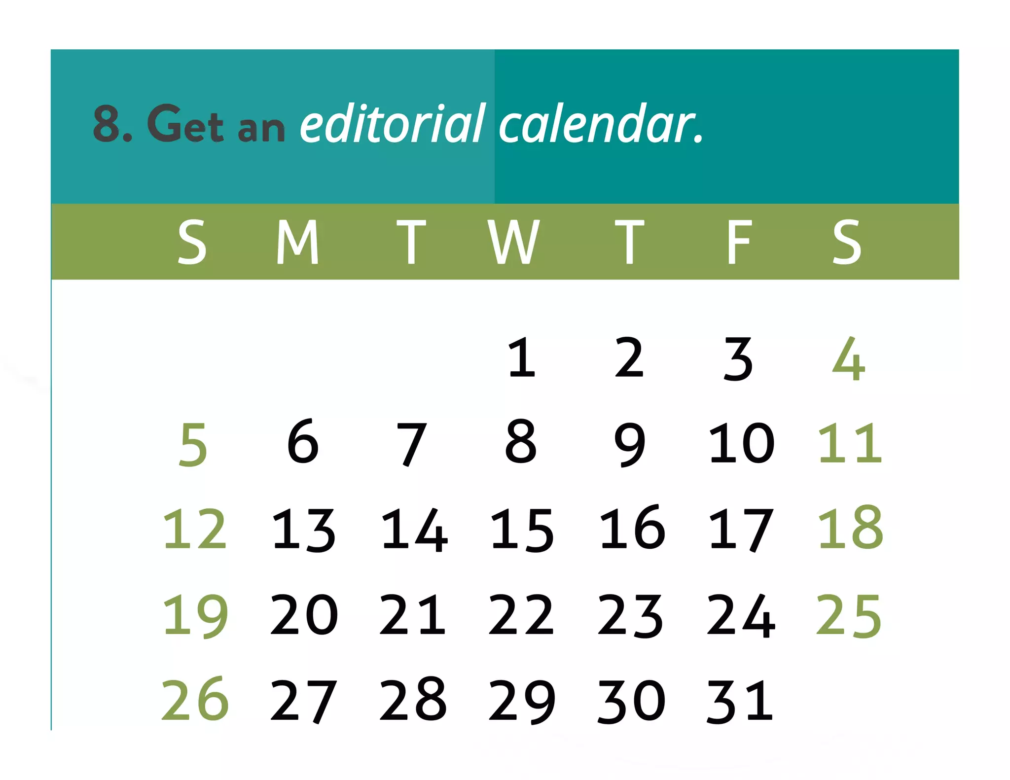 8. Get an editorial calendar.
 