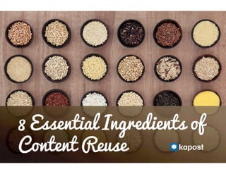 8 Essential Ingredients of
Content Reuse
 