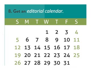 8. Get an editorial calendar.
 