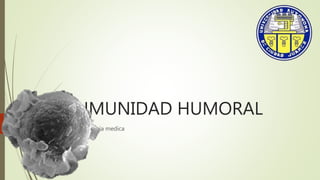 INMUNIDAD HUMORAL
Inmunología medica
 