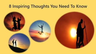 8 Inspiring Thoughts You Need To Know
 