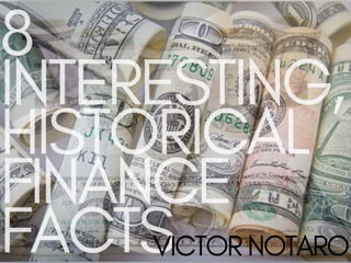 8 Interesting, Historical Finance Facts | Victor Notaro