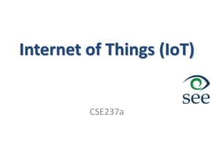 Internet of Things (IoT)
CSE237a
 
