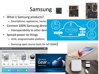 Samsung for IoT
• What is Samsung products?
– Smartphone, appliances, home automations, entertainment
• Connect 100% Samsung devices by 2020
– Interoperability to other devices: OCF
• Spread power to things
– Artik: programmable platform
– Samsung open source tools for IoT (SAMI)
64
 