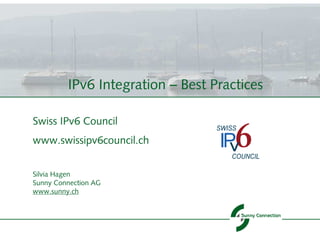 IPv6 Integration – Best Practices

Swiss IPv6 Council
www.swissipv6council.ch


Silvia Hagen
Sunny Connection AG
www.sunny.ch
 