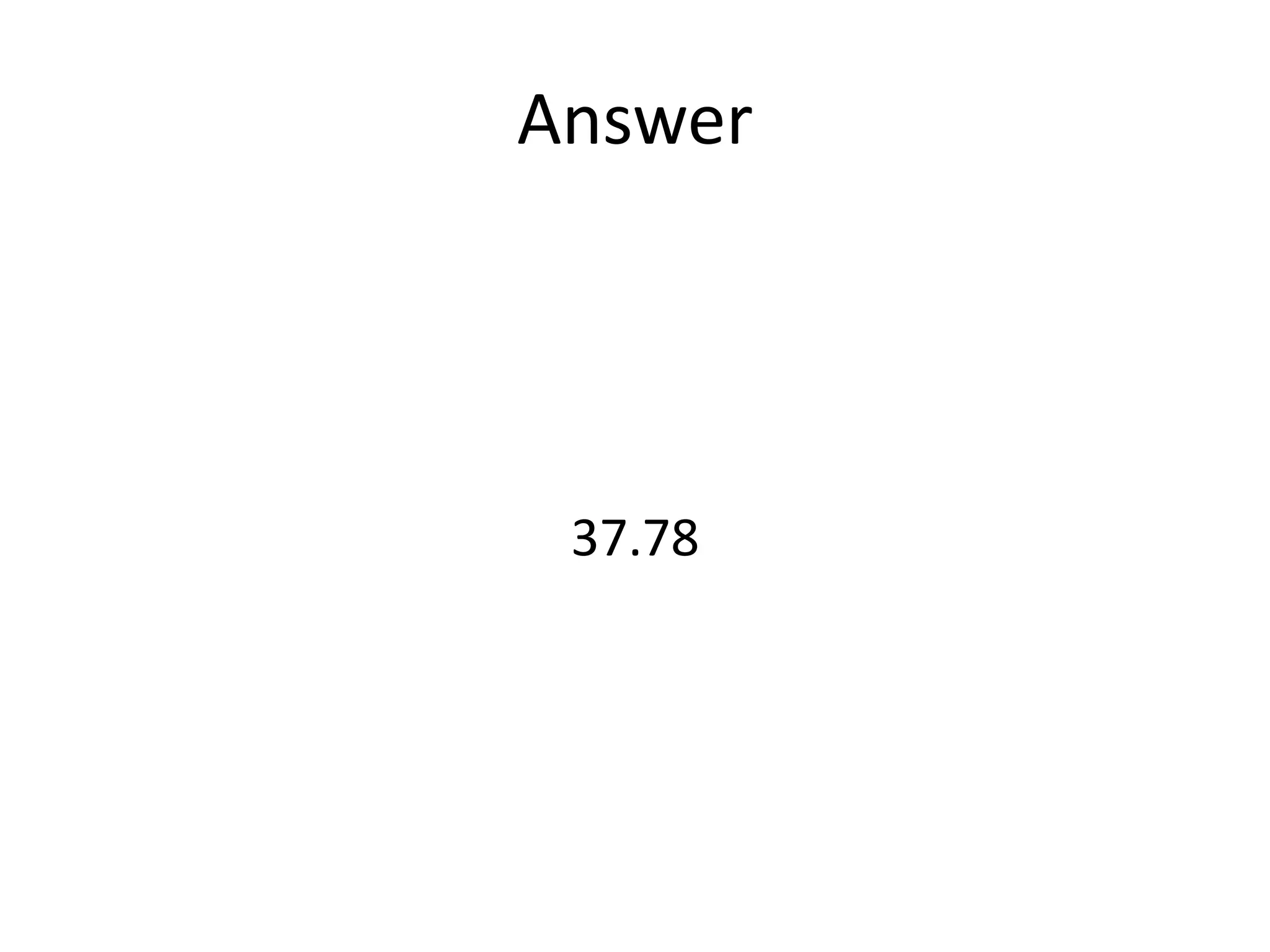 Answer
37.78
 