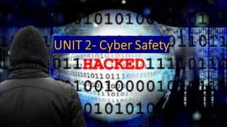 UNIT 2- Cyber Safety
 