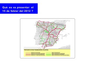 Què es va presentar el
15 de febrer del 2012 ?
 