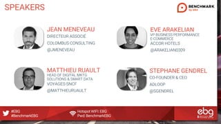 #EBG Hotspot WIFI: EBG
#BenchmarkEBG Pwd: BenchmarkEBG
SPEAKERS
JEAN MENEVEAU
DIRECTEUR ASSOCIÉ
COLOMBUS CONSULTING
@JMENE...