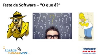 Teste de Software – “O que é?”
 