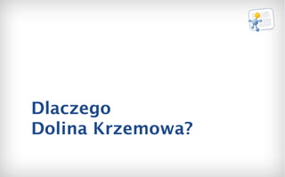 Dlaczego  Dolina Krzemowa? 