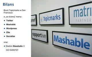 Bilans Biuro Topicmarks w San Francisco a „za ścianą” mamy: Twitter Mashable Wordpress Zite Socialize oraz Stadion  Baseballa    GO GIANTS!! 