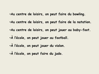 Au centre de loisirs, on peut faire du bowling.