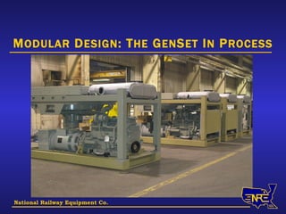National Railway Equipment Co. M ODULAR  D ESIGN : T HE  G EN S ET  I N  P ROCESS 