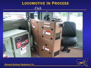 National Railway Equipment Co. Cab Console L OCOMOTIVE  I N  P ROCESS 