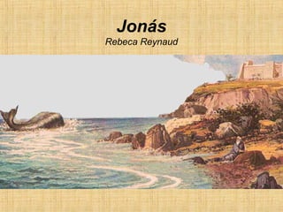Jonás
Rebeca Reynaud
 