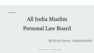 Kiran Varma - IndianLawInfo
All India Muslim
Personal Law Board
By Kiran Varma - IndianLawInfo
 