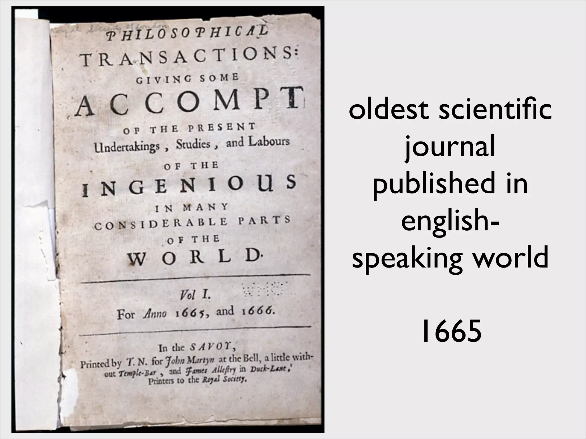oldest scientiﬁc
    journal
  published in
    english-
speaking world

     1665
 