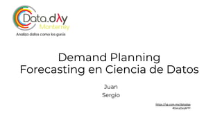 Demand Planning
Forecasting en Ciencia de Datos
Juan
Sergio
 