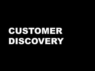 CUSTOMER
DISCOVERY
 