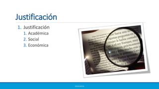 Justificación
1. Justificación
1. Académica
2. Social
3. Económica
ERICKA MATUS
 